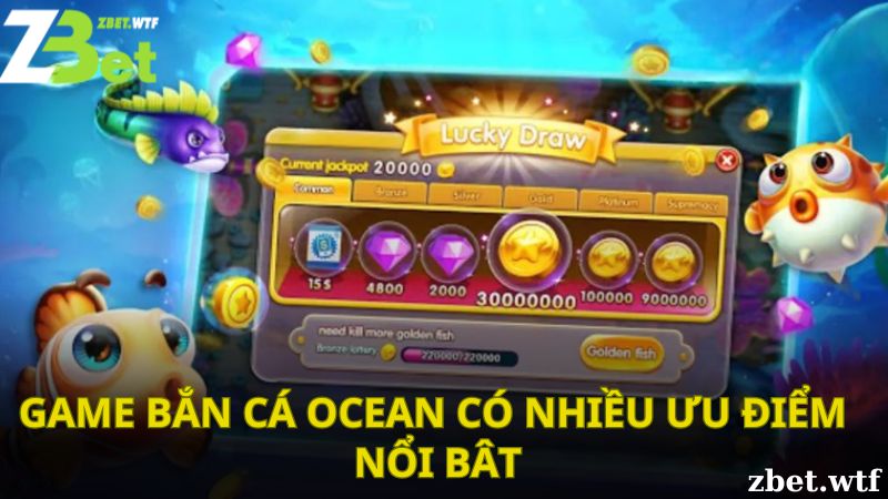 Những ưu điểm nổi bật của game bắn cá Ocean 