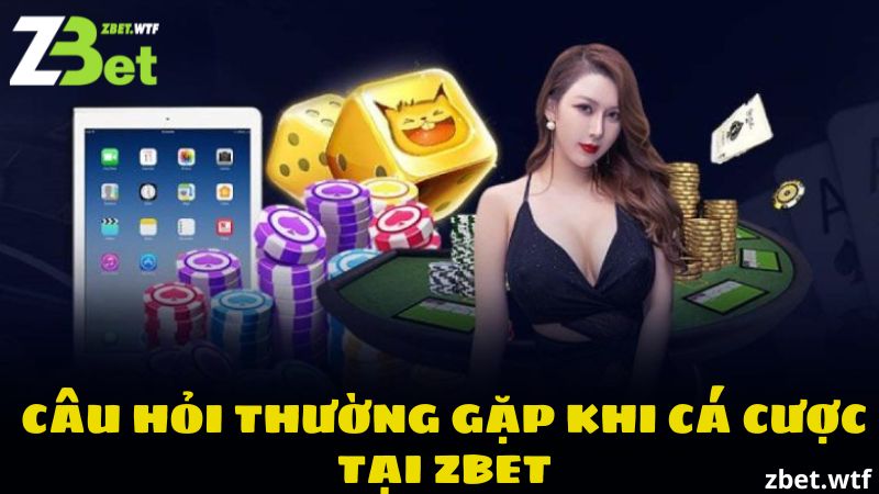 Một số câu hỏi thường gặp về nhà cái Zbet